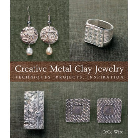 Creative Metal Clay Jewelry - Techniques, Projects, Inspiration