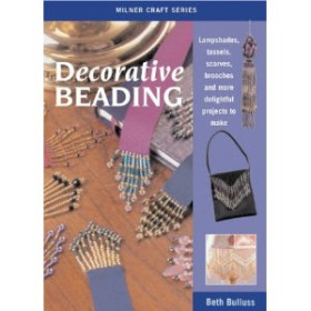 Decorative Beading: Lampshades, Tassels, Scarves, Brooches and More Delightful Projects to Make